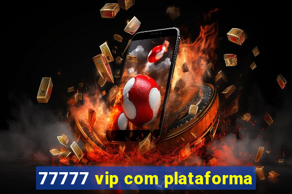 77777 vip com plataforma